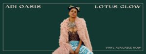 Lire la suite à propos de l’article Adi Oasis dévoile Lotus Glow, un album nu-soul, sexy et engagé.